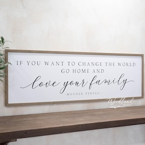 If You Want To Change The World Go Home And Love Your Family Sign | Mother Teresa Quote