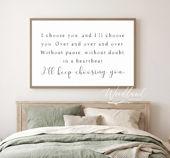 I Choose You And I'll Choose You Over and Over and Over I'll Keep Choosing You Framed Sign, Master Bedroom Above Bed Sign