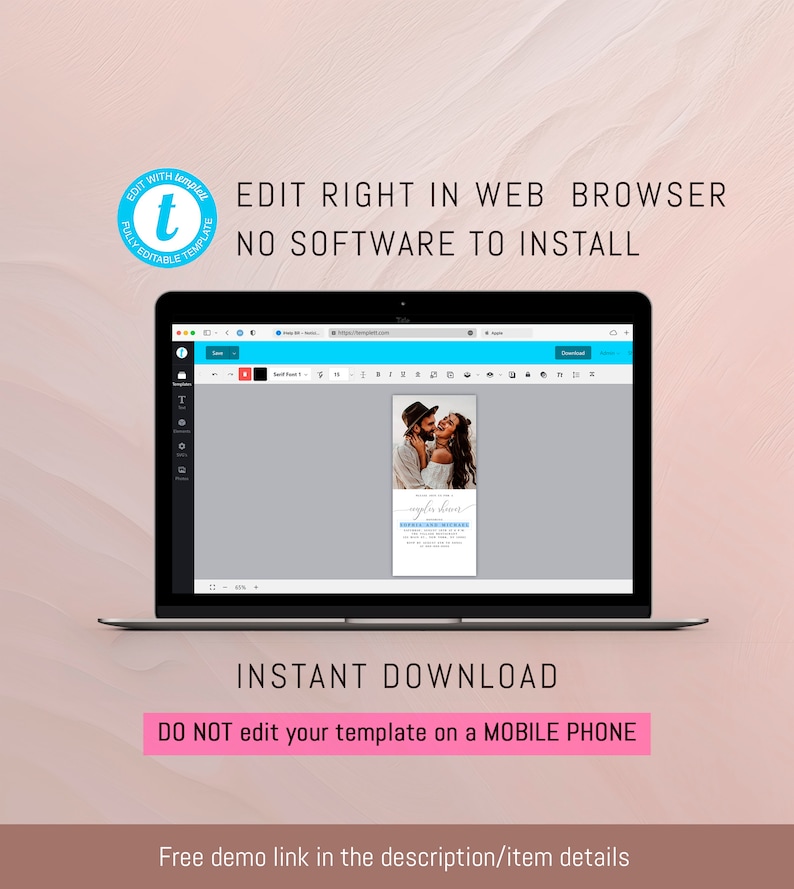 May include: A laptop computer screen displaying a website with a wedding invitation template. The template features a photo of a couple and the text "Save the Date". The text "EDIT RIGHT IN WEB BROWSER NO SOFTWARE TO INSTALL" is displayed above the laptop. The text "INSTANT DOWNLOAD" is displayed below the laptop. The text "DO NOT edit your template on a MOBILE PHONE" is displayed below the laptop.