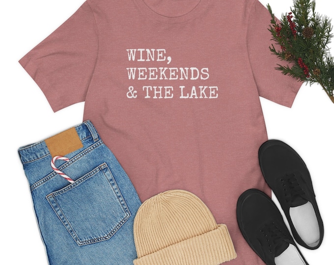 Lake Life Tshirt | Wine | Weekends | Soft & Comfy Unisex Jersey Short Sleeve Tee | Vacation Shirt | Camper | Women |