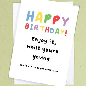 Enjoy it while you&#39;re young / Mean Birthday Card / Funny Birthday Greetings / Sibling / Joke Birthday Card / Rude Greetings Card - GC125
