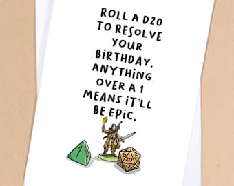 May include: A white card with black text that reads "Roll a D20 to resolve your birthday. Anything over a 1 means it'll be epic." An illustration of a green D4, a character holding a sword and torch, and a brown D20 with the numbers 13, 16, 20, and 6 visible.