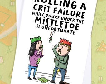May include: A white greeting card with the text "Rolling a Crit Failure While You're Under the Mistletoe is Unfortunate." The card features a cartoon illustration of two people under mistletoe, looking ill.