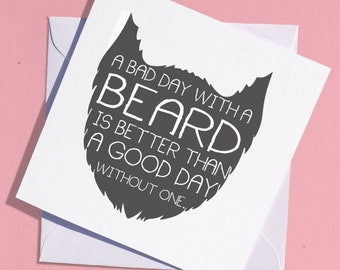 Funny Beard Greetings Card - A bad with a beard is better than a good day without one. - Greeting Card, Blank, Birthday Card