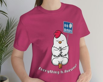 Everything Is Awesome Chicken T-Shirt - Funny Chicken Shirt - Homesteader Tee - Unisex