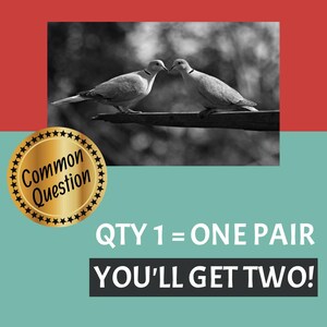 May include: Black and white photograph of two doves kissing on a branch. The text "QTY 1 = ONE PAIR YOU'LL GET TWO!" is below the image.