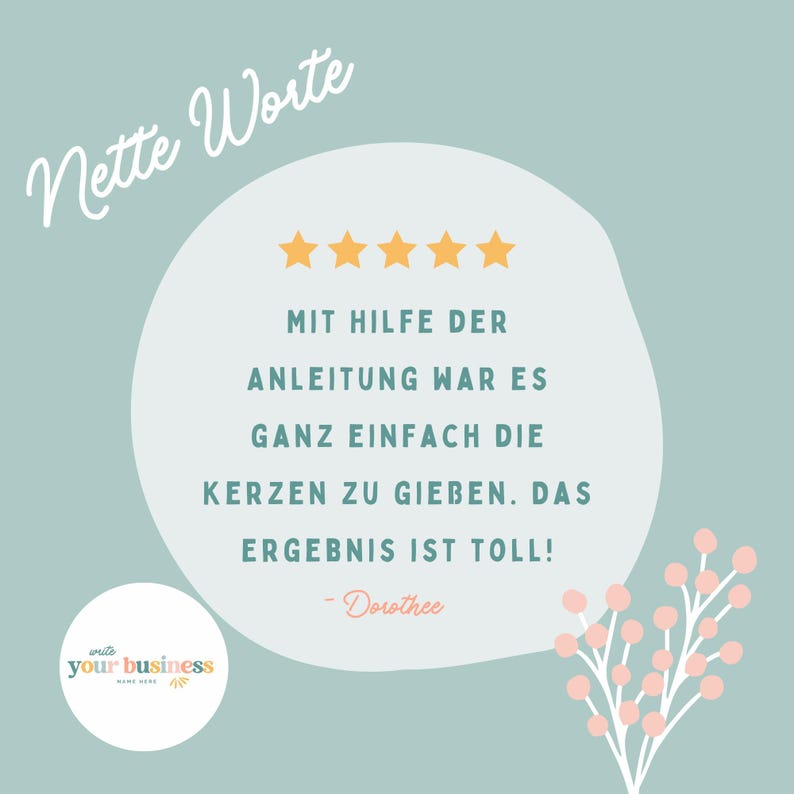 May include: A light blue square graphic featuring the text Nette Worte, five yellow stars, and a German customer review about candle making. A small white circle in the corner displays the text write your business name here with a floral sprig.