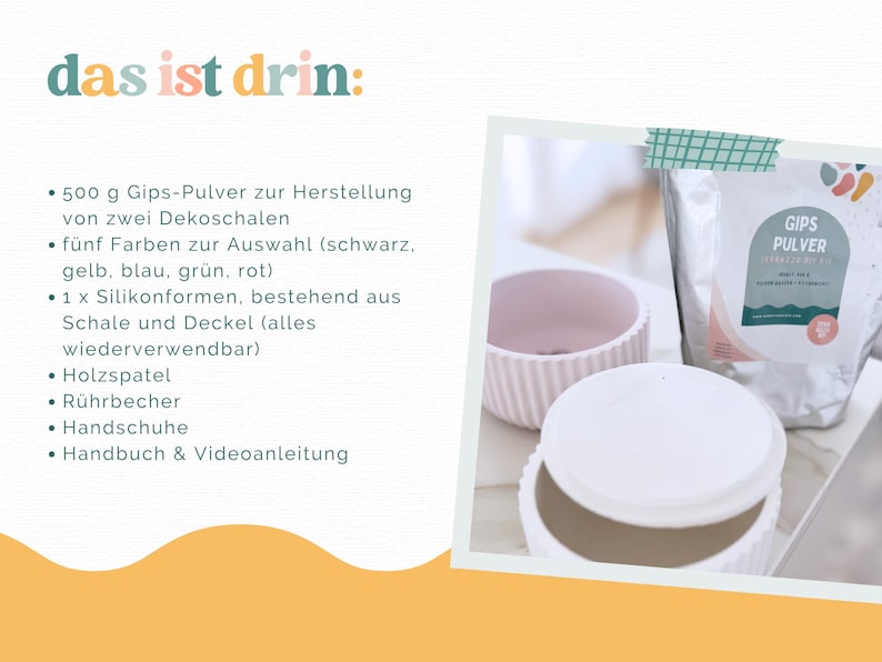 Puede incluir: Un kit de manualidades para crear dos cuencos decorativos, que incluye una bolsa de 500g de polvo de yeso, un molde de silicona con tapa, una esp&aacute;tula de madera, un vaso mezclador, guantes e instrucciones. Se muestra el texto 'das ist drin:' con una lista.