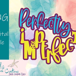 Sublimation inspirational positive vibe digital file Perfectly Imperfect