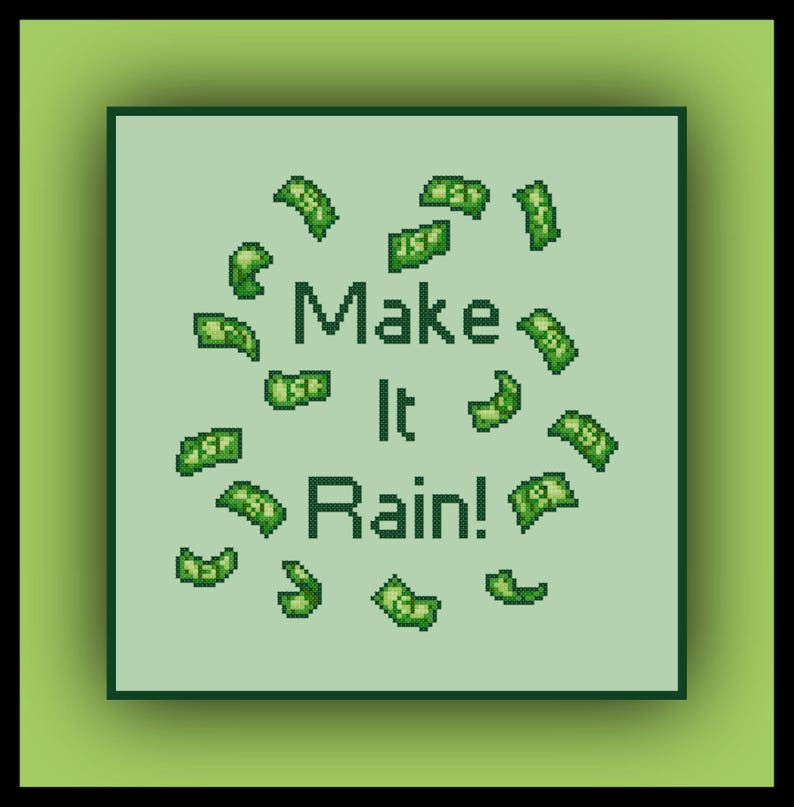 May include: A green background with a white square in the center. The square has the text "Make It Rain!" in black letters. Green dollar bills are scattered around the text.