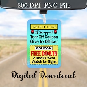 May include: A rectangular air freshener with a blue gradient background. The air freshener has the text "INSTRUCTIONS" and "If Stopped Tear Off Coupon Give to Officer". Below is a coupon for "FREE DONUTS". The words "Digital Download" are at the bottom.