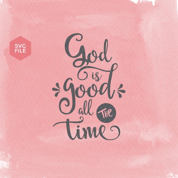Download Bible Verse SVG God is good all the time christian svg | Etsy