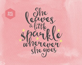 She leaves a little sparkle wherever she goes svg, nursery svg, love svg, baby girl svg teen girl svg handlettered baby girl baby room decor
