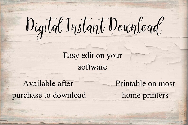 May include: A white wooden sign with black text that reads "Digital Instant Download", "Easy edit on your software", "Available after purchase to download", and "Printable on most home printers".