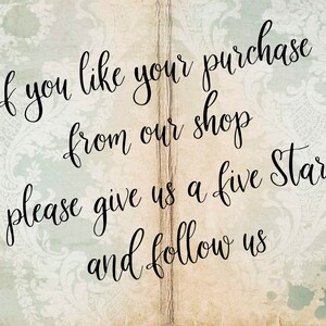 May include: A vintage-style image with a text overlay that reads "If you like your purchase from our shop please give us a five Star and follow us". The background is a light beige with a faded floral pattern.