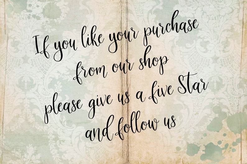May include: A vintage-style image with a text overlay that reads "If you like your purchase from our shop please give us a five Star and follow us". The background is a light beige with a faded floral pattern.