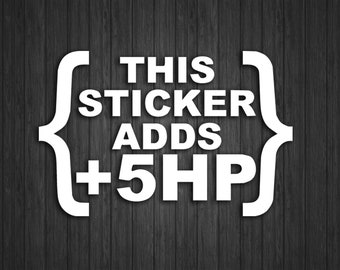 This sticker adds 5 horse power - vinyl decal 5" x 8"