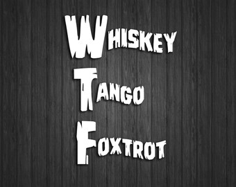 Whiskey Tango Foxtrot sticker 6"x8" - Your choice of colors
