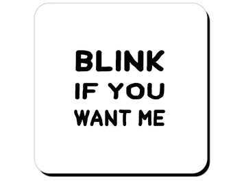 Romantic coaster - "blink if you want me" - valentine's gift - anniversary gift - valentine gift for him - girlfriend gift - dating gift