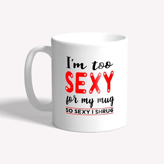 Funny work mug I m too sexy for my mug funny gift for men colleague gift mug for work staff mug funny gift for boss family friends