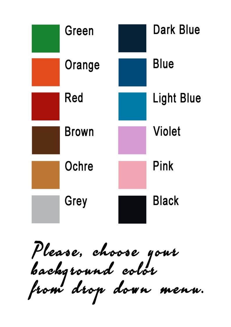 May include: A chart showing different color swatches with the color names listed below each swatch. The colors are green, orange, red, brown, ochre, grey, dark blue, blue, light blue, violet, pink, and black. The text at the bottom of the chart says "Please, choose your background color from drop down menu."