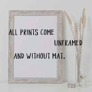 May include: A light wood framed print with the text "ALL PRINTS COME UNFRAMED AND WITHOUT MAT."