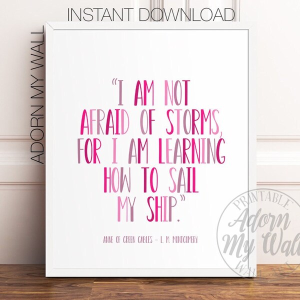 I'm Not Afraid Of Storms For I'm Learning How To Sail My Ship, Anne Of Green Gables, Printable Wall Art, L M Montgomery, Book Quote Prints