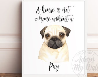 Impresión de Pug, una casa no es un hogar sin un Pug, cartel de Pug, arte de pared de Pug, arte imprimible de Pug, impresión de Pug lindo, regalos de amantes de Pug, impresión de perro Pug