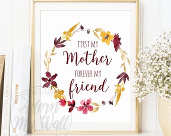 First my Mother forever my friend, gift for mom, mum, Mother's day gift, instant download, printable art, floral print,