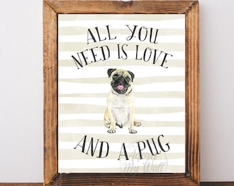 Pug Print, All you need is love and a dog, and a pug, Pug Gifts, Pug Wall Art, Dog Lover Gift, Dog Print, Pug Dog, Pug Poster, Pug Life,