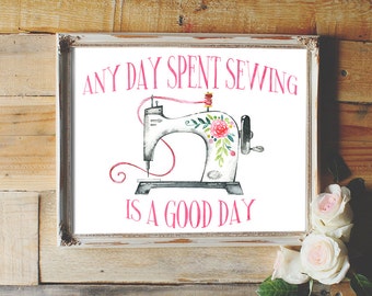 Any day spent sewing is a good day, sewing quote, sewing machine, craft room decor, sewing print, home decor, sewing room decor, wall decor