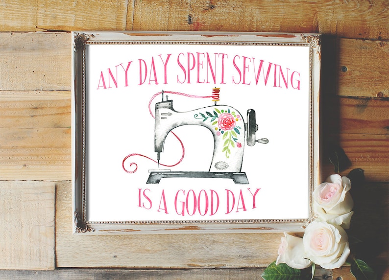 Any day spent sewing is a good day, sewing quote, sewing machine, craft room decor, sewing print, home decor, sewing room decor, wall decor image 1