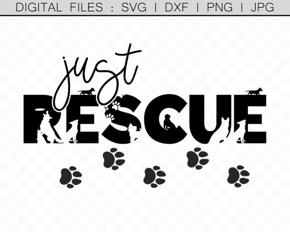 Just Rescue Dogs, Adopt Don't Shop, Rescue Pets svg, Adopt Dogs png, Rescue Dog Print, Rescue Dog svg, Paw Prints, Cut Files for Crafters