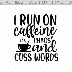Ik Run op Cafeïne Chaos en Cuss Woorden svg, Koffie svg, Swearing svg, Cricut svg, Silhouette, Scan n Cut, Vinyl Cut Files, Digital Download