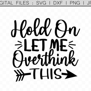 Hold On Let Me Overthink This, Mumlife Svg, Mum svg Sayings, Funny Mum Gift, Funny Quote Print, Funny svg Files, Cricut, Silhouette, Cameo