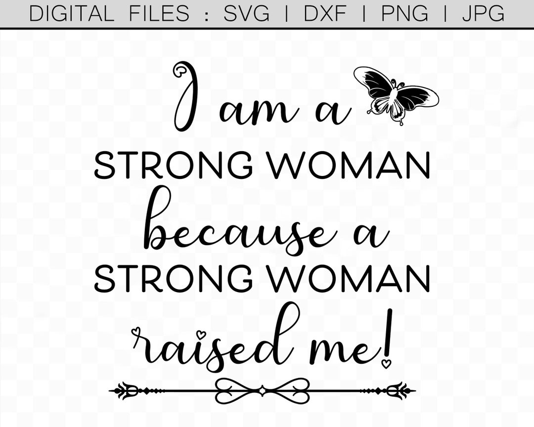 I Am A Strong Woman Because A Strong Woman Raised Me, Mother