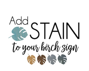 Add stain to your custom birch sign - add-on item only