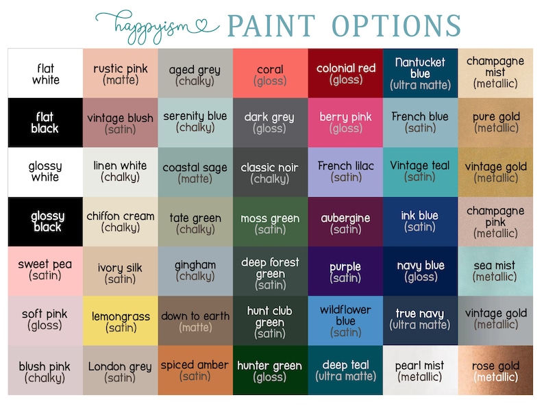 May include: A chart of paint colors with names and finishes. The colors include flat white, glossy black, sweet pea satin, soft pink gloss, blush pink chalky, rustic pink matte, vintage blush satin, linen white chalky, chiffon cream chalky, ivory silk satin, lemongrass satin, London grey satin, aged grey chalky, serenity blue chalky, coastal sage matte, tate green chalky, gingham chalky, down to earth matte, spiced amber satin, coral gloss, dark grey gloss, classic noir chalky, moss green satin, deep forest green satin, hunt club green satin, hunter green gloss, colonial red gloss, berry pink gloss, French lilac satin, aubergine satin, Nantucket blue ultra matte, French blue satin, vintage teal satin, ink blue satin, navy blue gloss, true navy ultra matte, champagne mist metallic, pure gold metallic, vintage gold metallic, champagne pink metallic, sea mist metallic, vintage gold metallic, pearl mist metallic, rose gold metallic.