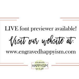 May include: A text graphic with a white background and a brown border. The text reads "LIVE font previewer available! Visit our website at: www.engravedhappyism.com". Below the text is a logo for Engraved Happyism, which features a green leaf and the text "ENGRAVED HAPPYISM signs & gifts".