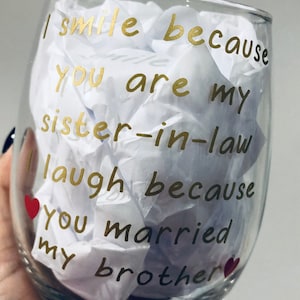 Sister-In-Law Gift, I Smile Because You&#39;re My Sister-In-Law, I Laugh Because You Married My Brother mug, Funny Sister-In-Law wine glass