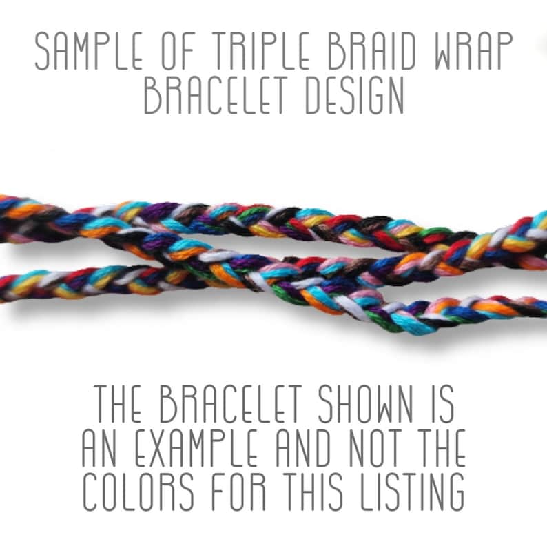 May include: A close-up of a triple braid wrap bracelet design. The bracelet is made of colorful threads and is an example of the design, not the colors available for purchase.