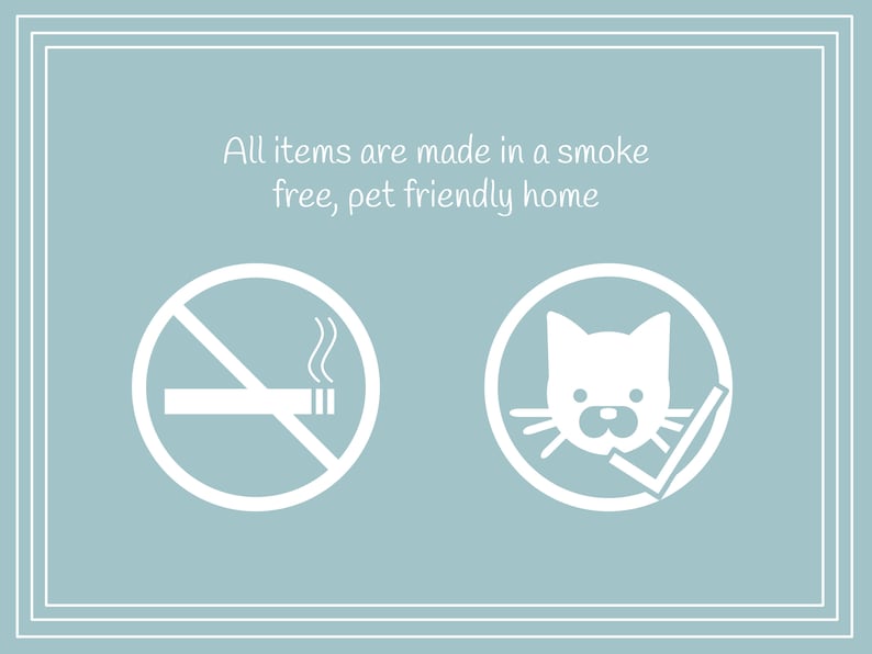 May include: White no smoking sign with a cigarette and smoke, and a white check mark in a circle with a cat's face. Text reads: All items are made in a smoke free, pet friendly home.