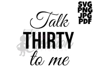 Talk Thirty To Me SVG, 30th Birthday Cut File (Digital Download)