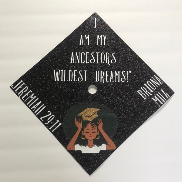 CUSTOM GRAD CAP topper, black girl graduate, grad cap, custom graduation cap, graduation, I am my ancestors wildest dreams, melanin grad cap