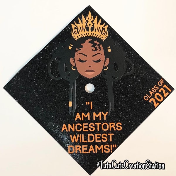 Custom grad cap topper, black girl graduate, grad cap, custom graduation cap, graduation, I am my ancestors wildest dreams, melanin grad