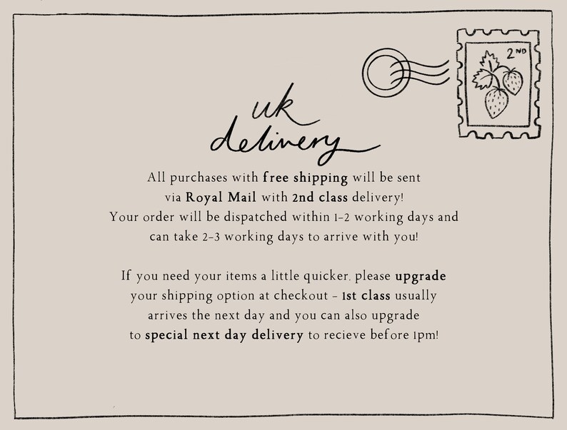 May include: A handwritten note with the text "uk delivery" and information about shipping options and delivery times. The note includes the text "All purchases with free shipping will be sent via Royal Mail with 2nd class delivery! Your order will be dispatched within 1-2 working days and can take 2-3 working days to arrive with you! If you need your items a little quicker, please upgrade your shipping option at checkout - 1st class usually arrives the next day and you can also upgrade to special next day delivery to receive before 1pm!"