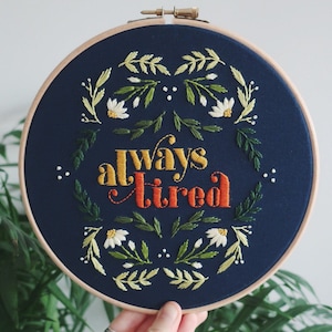 Always Tired embroidery hoop, embroidery, hoop art, funny gift, home decor, handmade gift