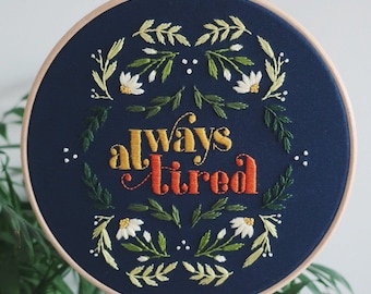 Always Tired embroidery hoop, embroidery, hoop art, funny gift, home decor, handmade gift