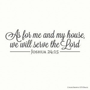 Joshua 24 15,religious decals,vinyl wall quotes,As for me and my house we will serve the Lord,wall quote decal,vinyl wall decals,bible verse