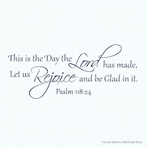 May include: A navy blue inspirational quote with a decorative font. The quote reads "This is the Day the Lord has made, Let us Rejoice and be Glad in it. Psalm 118:24".